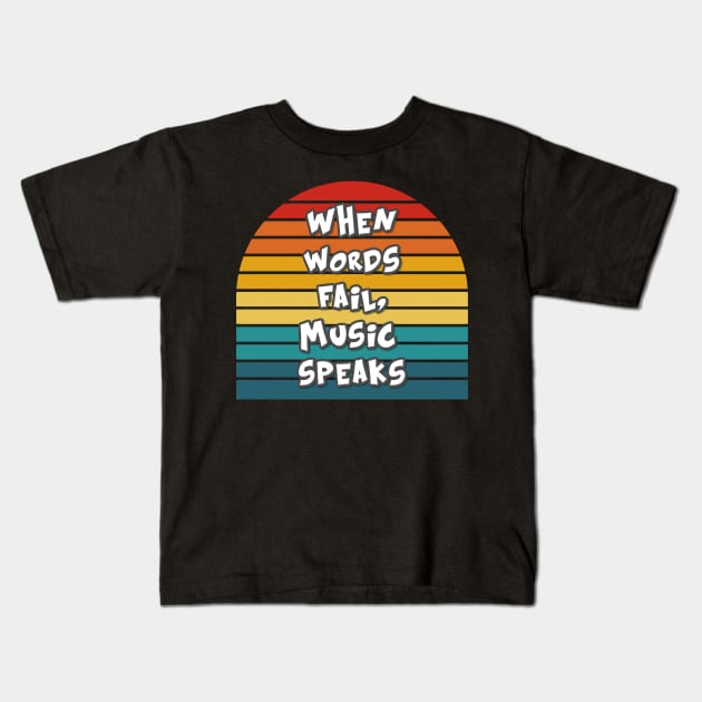Band Quote When Words Fail, Music Speaks Kids T-Shirt by coloringiship
